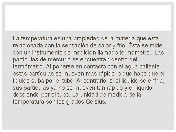 La temperatura es una propiedad de la materia que esta relacionada con la sensación La temperatura es una propiedad de la materia que esta relacionada con la sensación