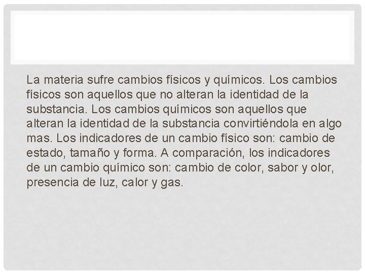 La materia sufre cambios físicos y químicos. Los cambios físicos son aquellos que no La materia sufre cambios físicos y químicos. Los cambios físicos son aquellos que no