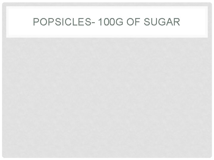 POPSICLES- 100 G OF SUGAR POPSICLES- 100 G OF SUGAR