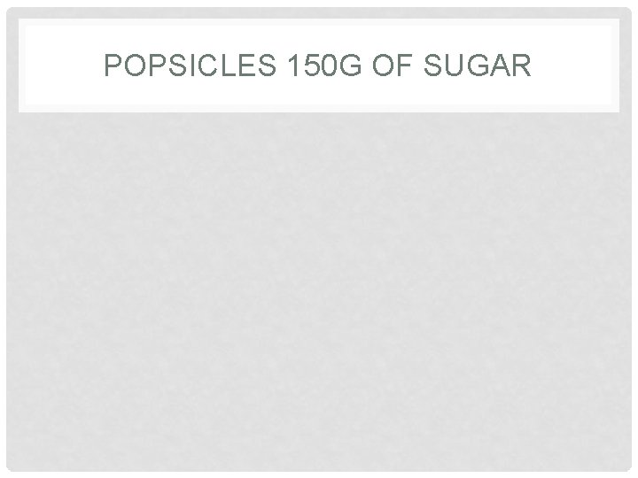 POPSICLES 150 G OF SUGAR POPSICLES 150 G OF SUGAR