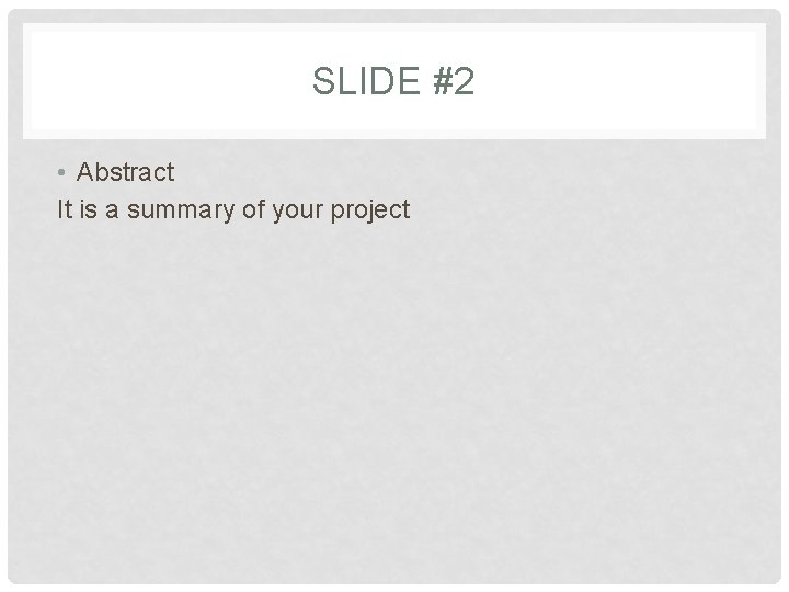 SLIDE #2 • Abstract It is a summary of your project SLIDE #2 • Abstract It is a summary of your project