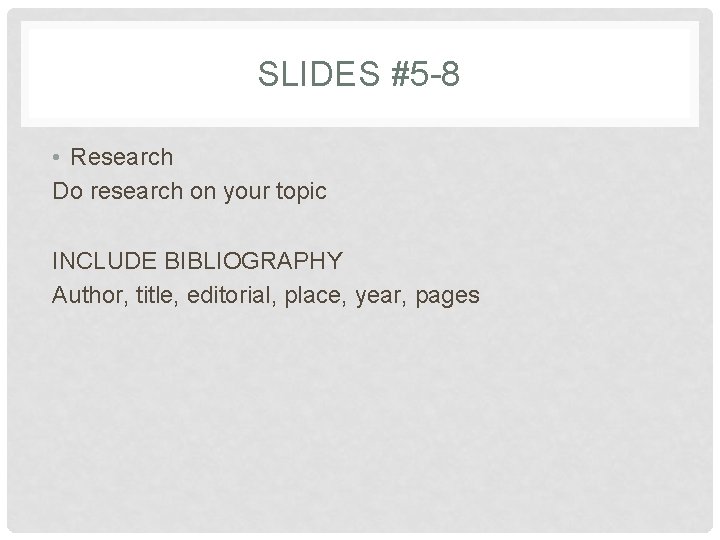 SLIDES #5 -8 • Research Do research on your topic INCLUDE BIBLIOGRAPHY Author, title, SLIDES #5 -8 • Research Do research on your topic INCLUDE BIBLIOGRAPHY Author, title,