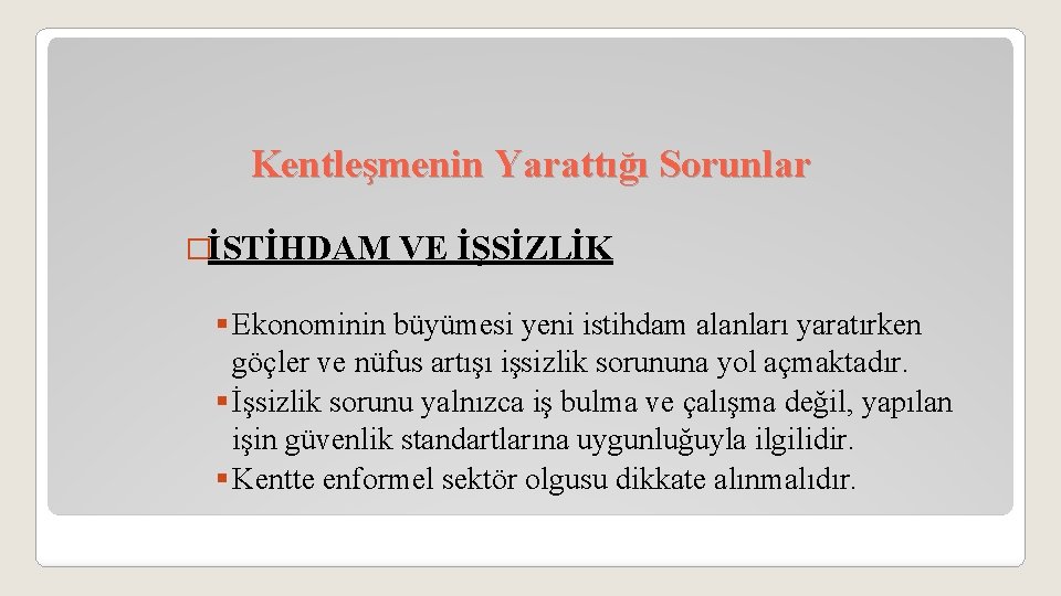 Kentleşmenin Yarattığı Sorunlar �İSTİHDAM VE İŞSİZLİK § Ekonominin büyümesi yeni istihdam alanları yaratırken göçler