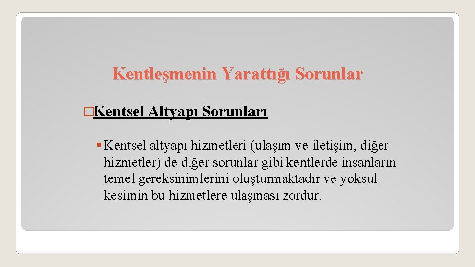Kentleşmenin Yarattığı Sorunlar �Kentsel Altyapı Sorunları § Kentsel altyapı hizmetleri (ulaşım ve iletişim, diğer