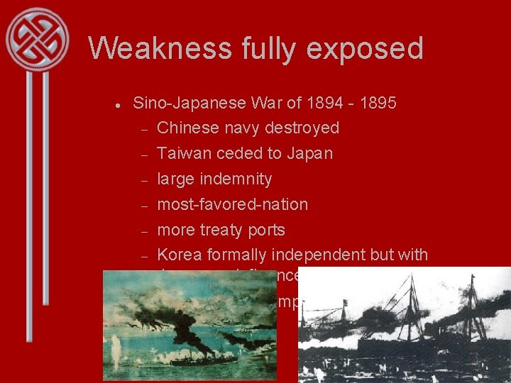 Weakness fully exposed Sino-Japanese War of 1894 - 1895 Chinese navy destroyed Taiwan ceded