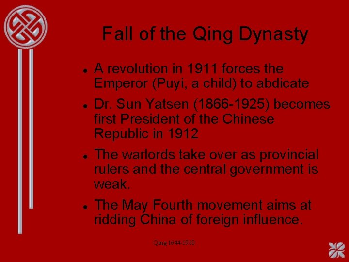 Fall of the Qing Dynasty A revolution in 1911 forces the Emperor (Puyi, a