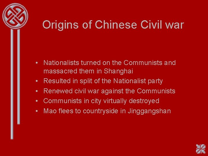 Origins of Chinese Civil war • Nationalists turned on the Communists and massacred them