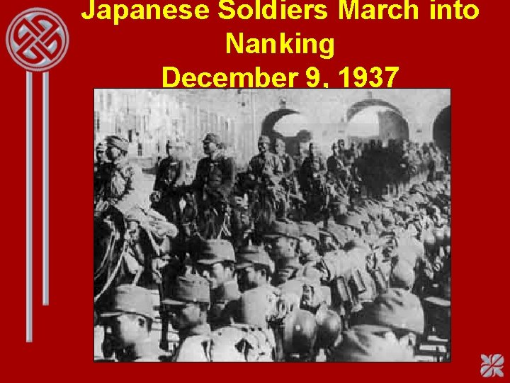 Japanese Soldiers March into Nanking December 9, 1937 