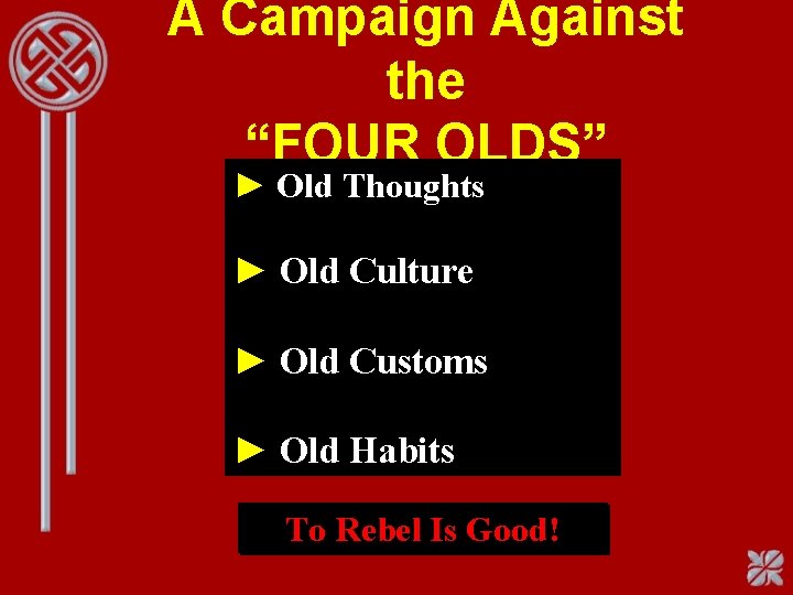 A Campaign Against the “FOUR OLDS” ► Old Thoughts ► Old Culture ► Old