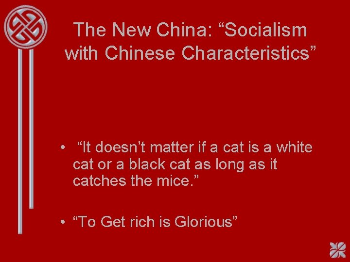 The New China: “Socialism with Chinese Characteristics” • “It doesn’t matter if a cat