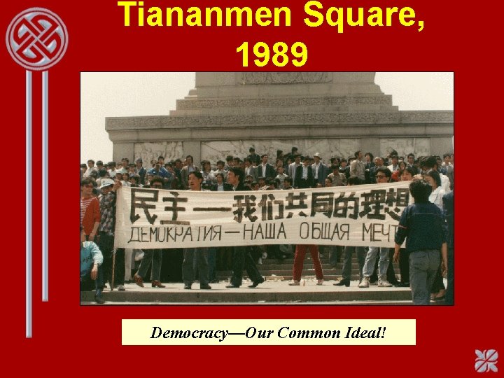 Tiananmen Square, 1989 Democracy—Our Common Ideal! 