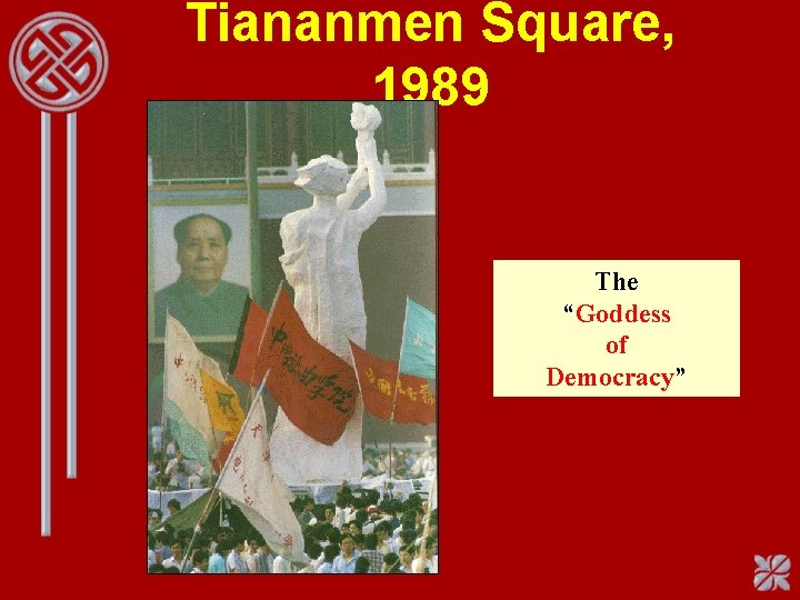 Tiananmen Square, 1989 The “Goddess of Democracy” 