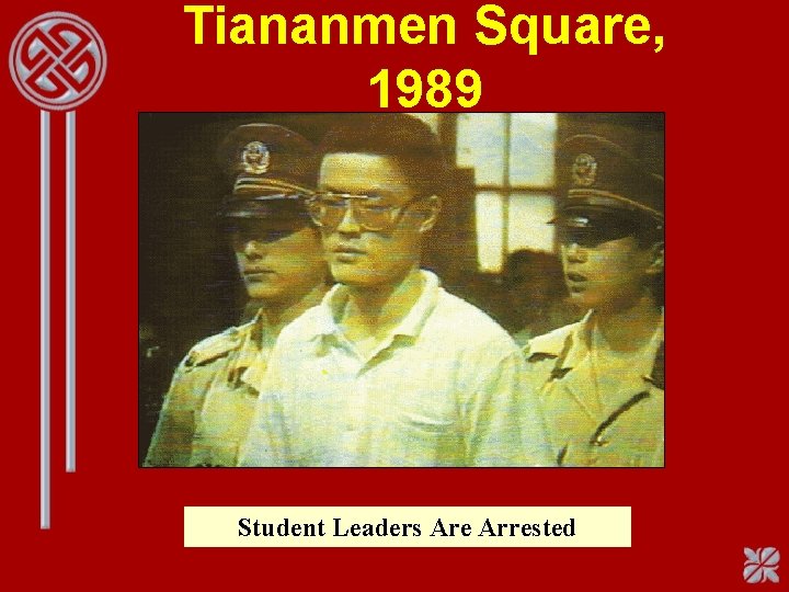 Tiananmen Square, 1989 Student Leaders Are Arrested 