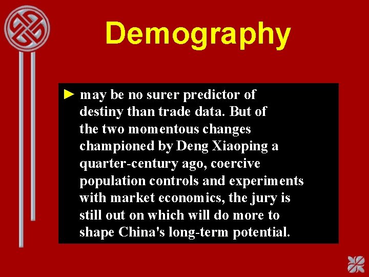Demography ► may be no surer predictor of destiny than trade data. But of