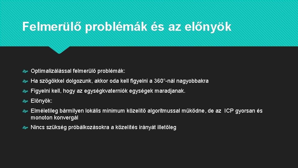 Felmerülő problémák és az előnyök Optimalizálással felmerülő problémák: Ha szögökkel dolgozunk, akkor oda kell