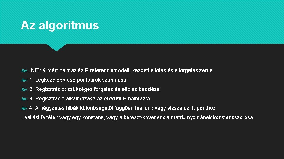 Az algoritmus INIT: X mért halmaz és P referenciamodell, kezdeti eltolás és elforgatás zérus