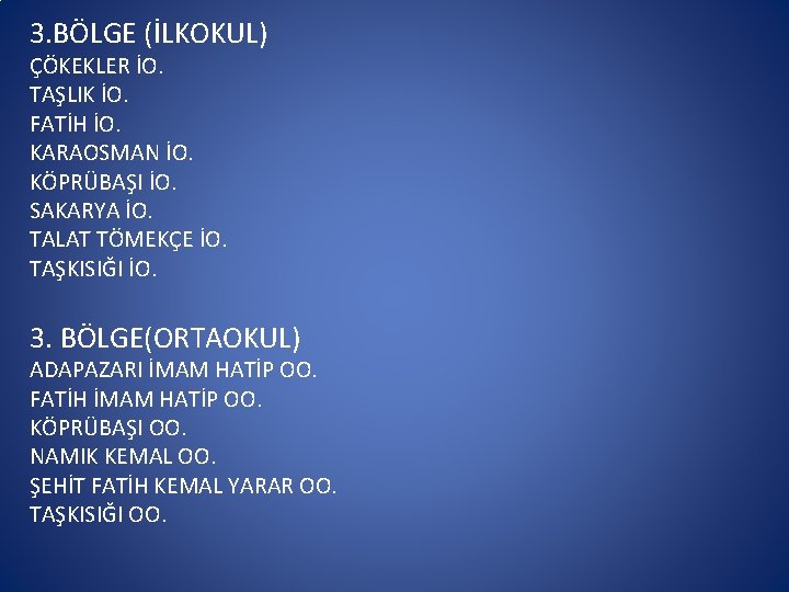 3. BÖLGE (İLKOKUL) ÇÖKEKLER İO. TAŞLIK İO. FATİH İO. KARAOSMAN İO. KÖPRÜBAŞI İO. SAKARYA