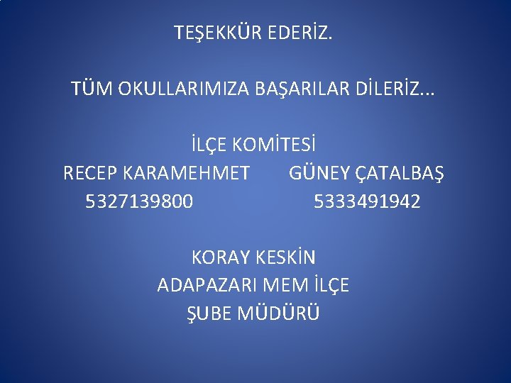 TEŞEKKÜR EDERİZ. TÜM OKULLARIMIZA BAŞARILAR DİLERİZ. . . İLÇE KOMİTESİ RECEP KARAMEHMET GÜNEY ÇATALBAŞ