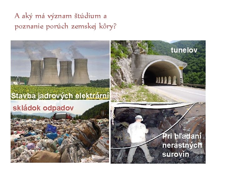 A aký má význam štúdium a poznanie porúch zemskej kôry? tunelov Stavba jadrových elektrární