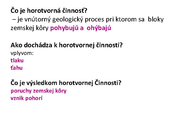 Čo je horotvorná činnosť? – je vnútorný geologický proces pri ktorom sa bloky zemskej
