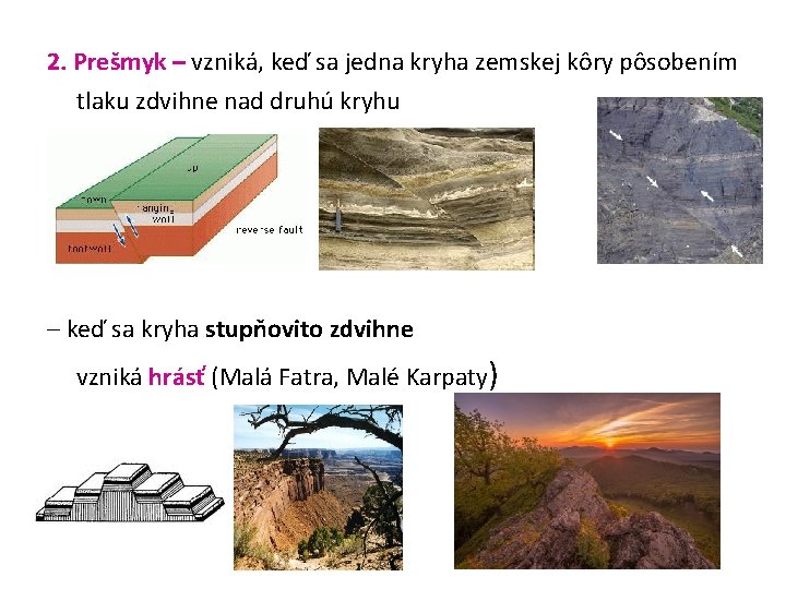 2. Prešmyk – vzniká, keď sa jedna kryha zemskej kôry pôsobením tlaku zdvihne nad
