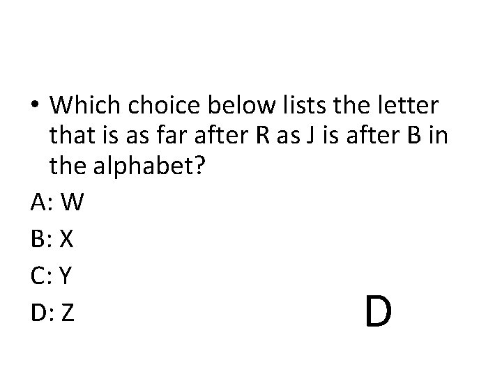  • Which choice below lists the letter that is as far after R