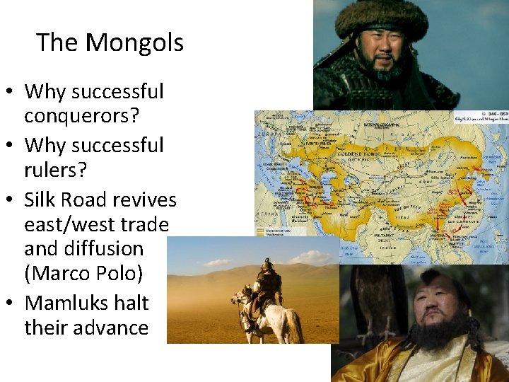 The Mongols • Why successful conquerors? • Why successful rulers? • Silk Road revives