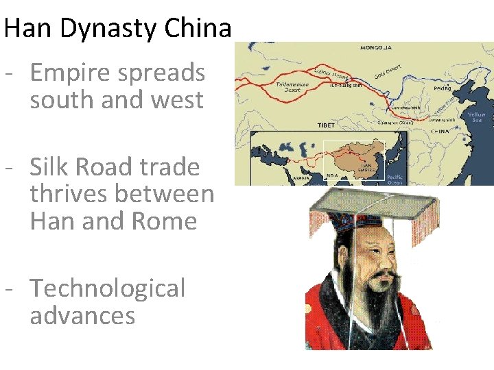 Han Dynasty China - Empire spreads south and west - Silk Road trade thrives