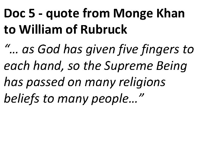 Doc 5 - quote from Monge Khan to William of Rubruck “… as God