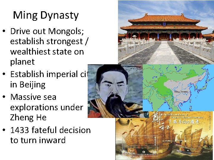 Ming Dynasty • Drive out Mongols; establish strongest / wealthiest state on planet •