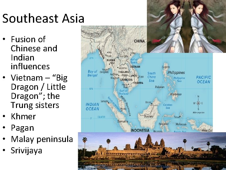 Southeast Asia • Fusion of Chinese and Indian influences • Vietnam – “Big Dragon