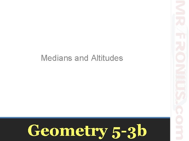 Medians and Altitudes Geometry 5 -3 b 