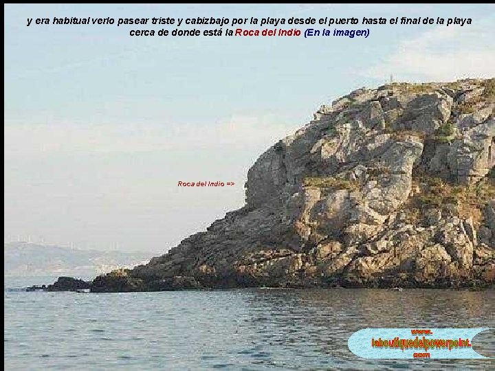 y era habitual verlo pasear triste y cabizbajo por la playa desde el puerto y era habitual verlo pasear triste y cabizbajo por la playa desde el puerto