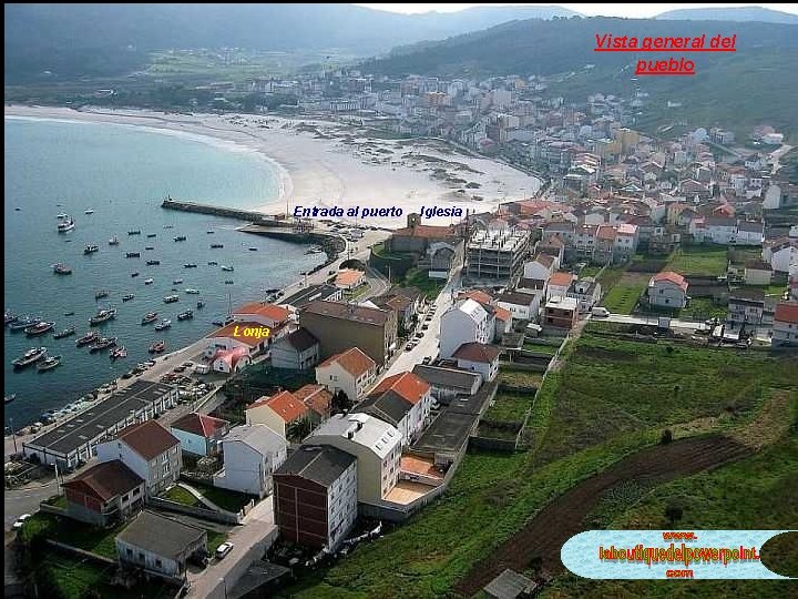 Vista general del pueblo Entrada al puerto Lonja Iglesia 