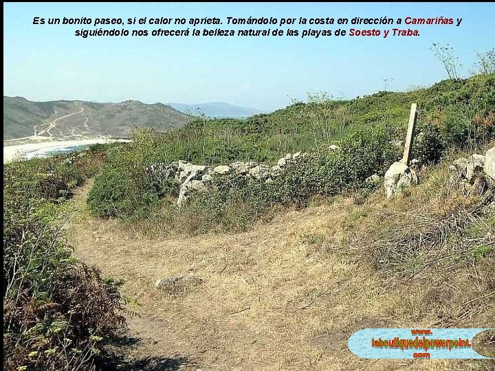 Es un bonito paseo, si el calor no aprieta. Tomándolo por la costa en