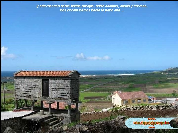 y atravesando estos bellos parajes, entre campos, casas y hórreos, nos encaminamos hacia la y atravesando estos bellos parajes, entre campos, casas y hórreos, nos encaminamos hacia la