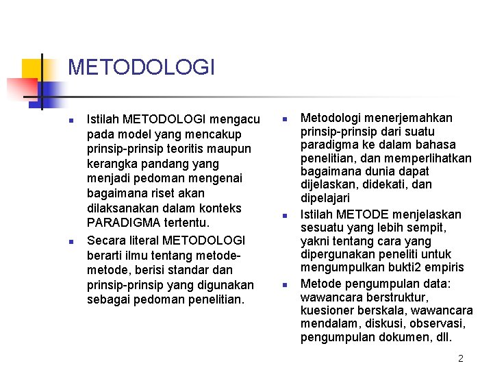 METODOLOGI n n Istilah METODOLOGI mengacu pada model yang mencakup prinsip-prinsip teoritis maupun kerangka