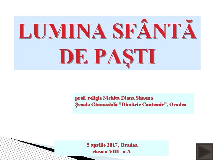 LUMINA SF NTĂ DE PAȘTI prof. religie Nichita Diana Simona Școala Gimnazială ”Dimitrie Cantemir”,