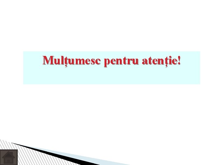 Mulțumesc pentru atenție! 