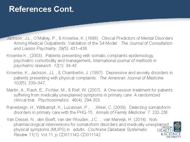 References Cont. Jackson, J. L. , O’Malley, P. , & Kroenke, K. (1998). Clinical