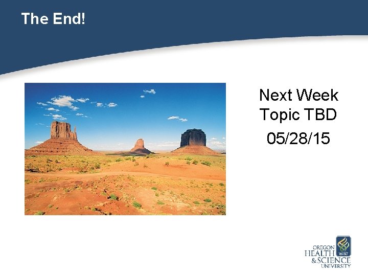 The End! Next Week Topic TBD 05/28/15 