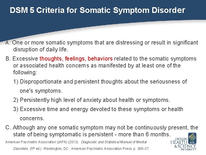 DSM 5 Criteria for Somatic Symptom Disorder A. One or more somatic symptoms that