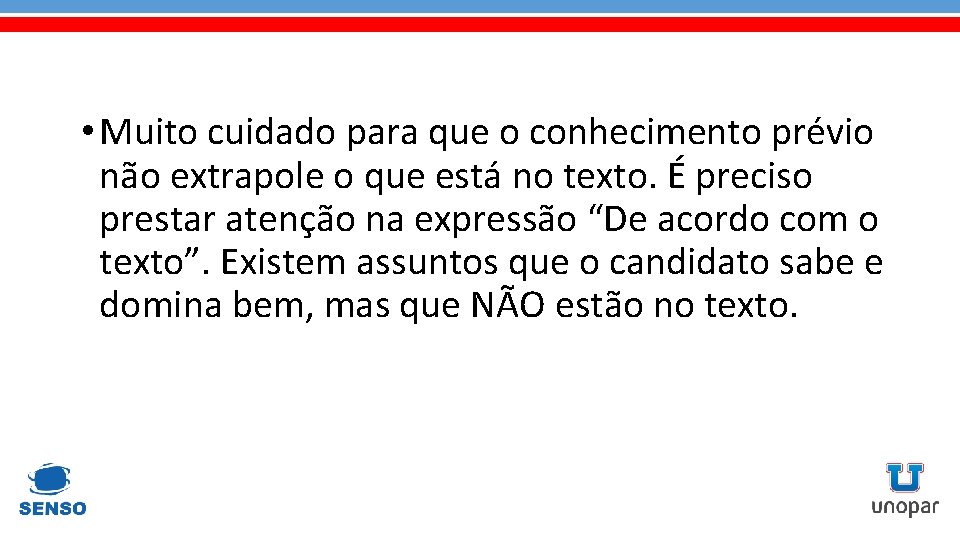  • Muito cuidado para que o conhecimento prévio não extrapole o que está