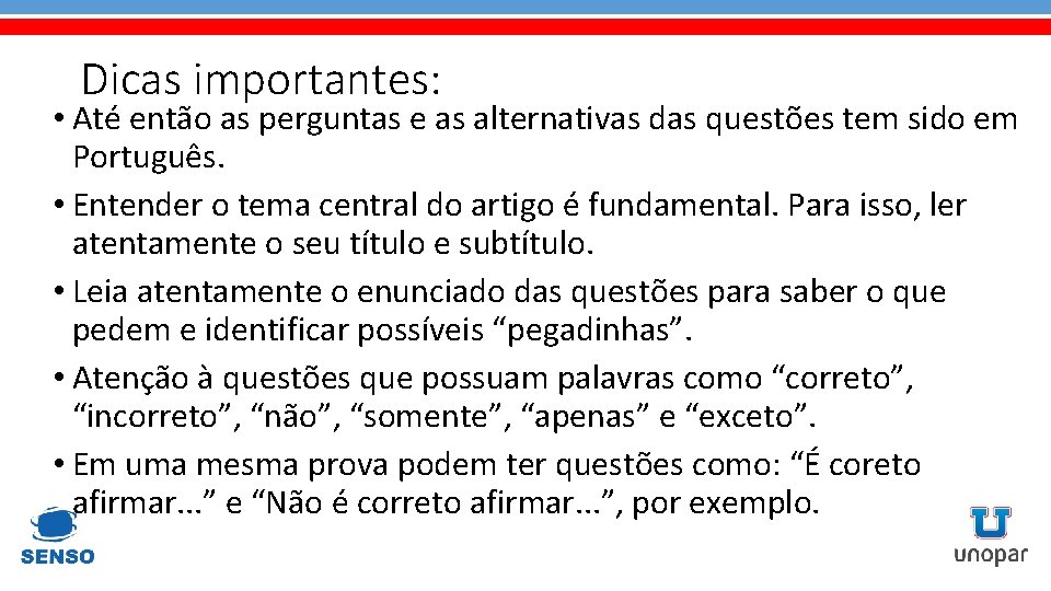 Dicas importantes: • Até então as perguntas e as alternativas das questões tem sido