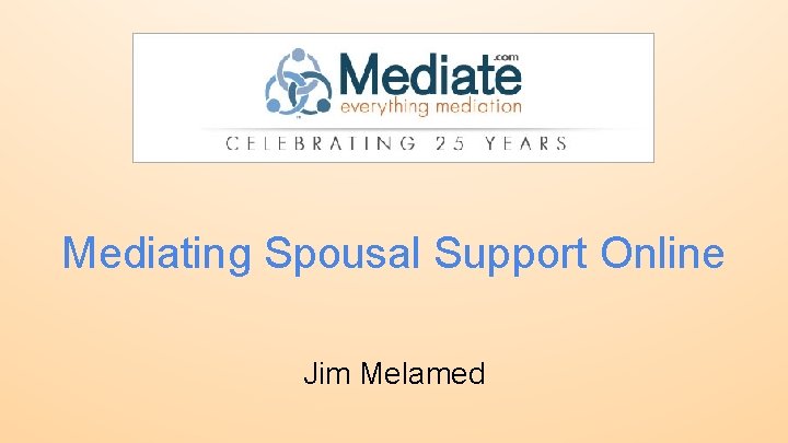 Mediating Spousal Support Online Jim Melamed 