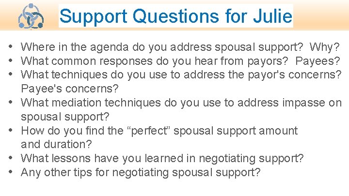 Support Questions for Julie • Where in the agenda do you address spousal support?