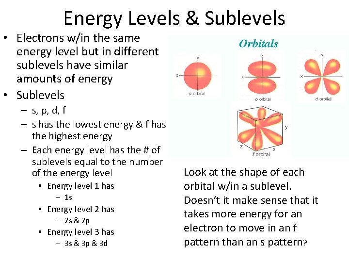 Energy Levels & Sublevels • Electrons w/in the same energy level but in different