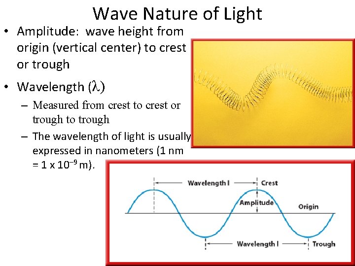 Wave Nature of Light • Amplitude: wave height from origin (vertical center) to crest