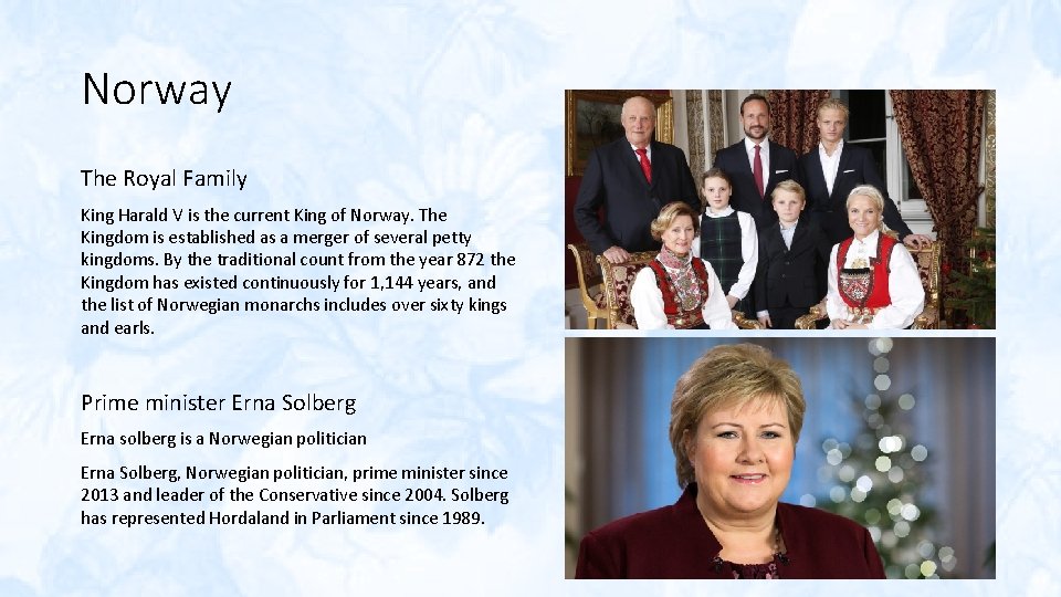 Norway The Royal Family King Harald V is the current King of Norway. The