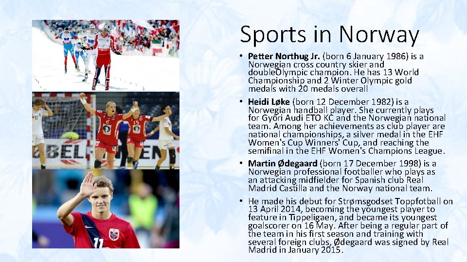 Sports in Norway • Petter Northug Jr. (born 6 January 1986) is a Norwegian
